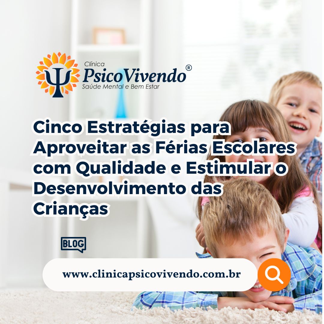 Cinco Estratégias para Aproveitar as Férias Escolares com Qualidade e Estimular o Desenvolvimento das Crianças