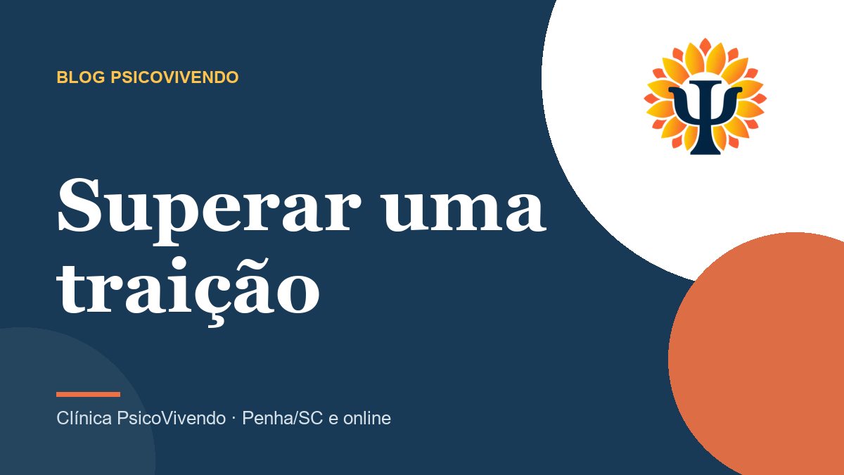 Como superar uma traição: o que esperar, o que evitar e como decidir se continua