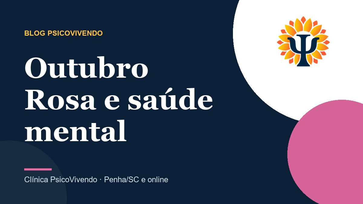 Outubro Rosa e saúde mental: como lidar com o diagnóstico e o tratamento do câncer de mama